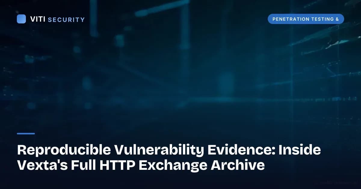 Reproducible Vulnerability Evidence: Inside Vexta's Full HTTP Exchange Archive - VITI Security