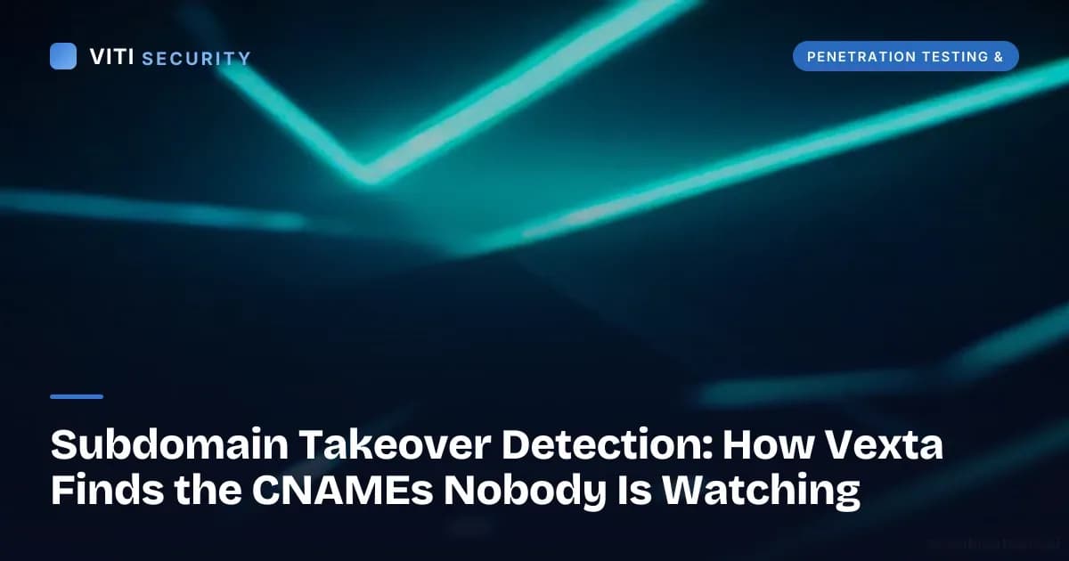 Subdomain Takeover Detection: How Vexta Finds the CNAMEs Nobody Is Watching - VITI Security