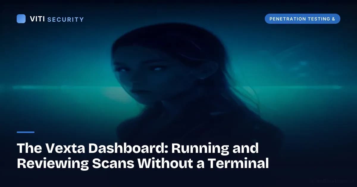 The Vexta Dashboard: Running and Reviewing Scans Without a Terminal - VITI Security