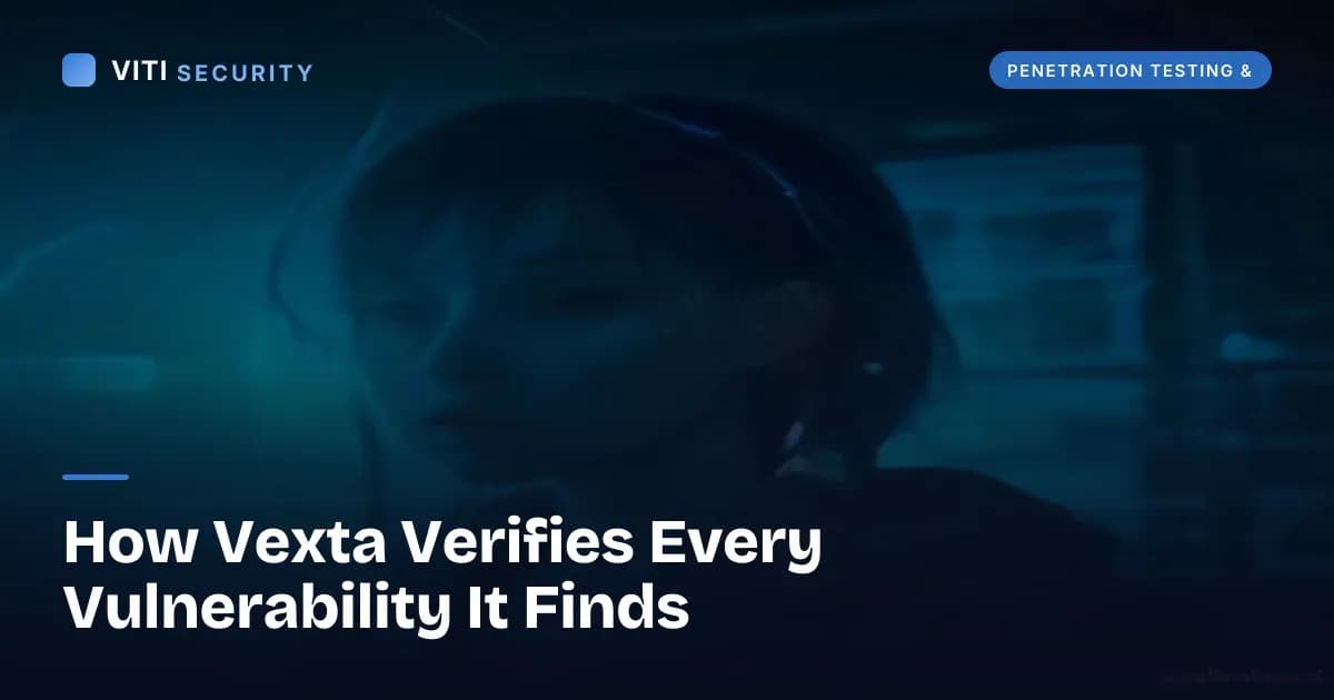 How Vexta Verifies Every Vulnerability It Finds - VITI Security