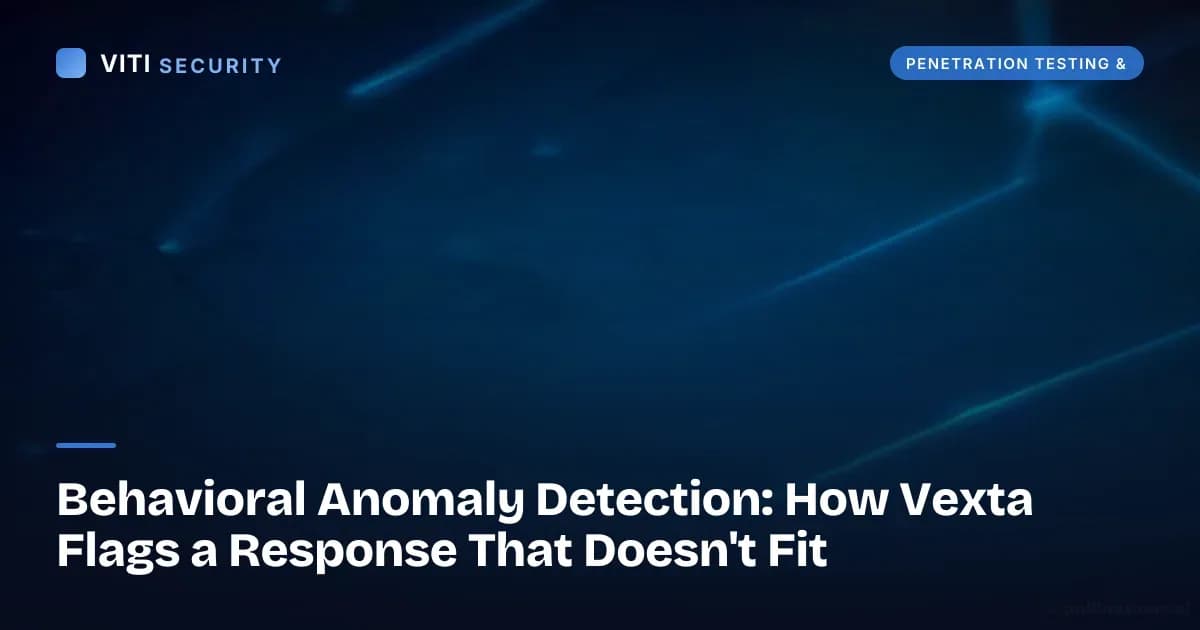 Behavioral Anomaly Detection: How Vexta Flags a Response That Doesn't Fit - VITI Security