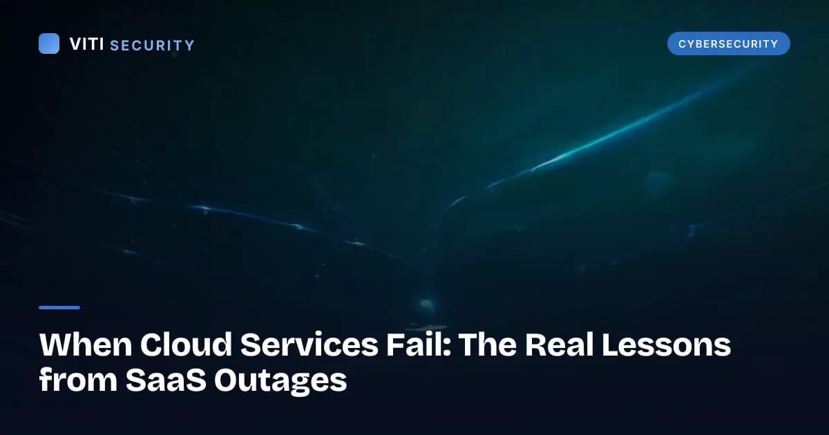 When Cloud Services Fail: The Real Lessons from SaaS Outages - VITI Security