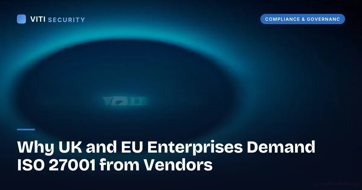 Why UK and EU Enterprises Demand ISO 27001 from Vendors - VITI Security